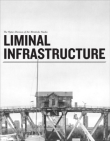 Liminal Infrastructure - The Optics Division of the Metabolic Studio