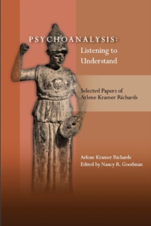 Image for Psychoanalysis : Listening to Understand: Selected Papers of Arlene Kramer Richards