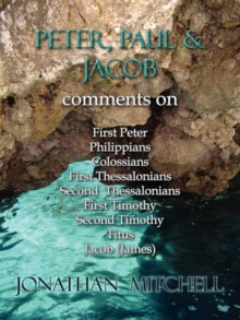 Image for Peter, Paul and Jacob, Comments On First Peter, Philippians, Colossians, First Thessalonians, Second Thessalonians, First Timothy, Second Timothy, Titus, Jacob (James)