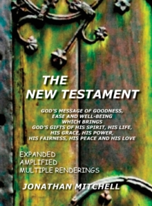 Image for The New Testament, God's Message of Goodness, Ease and Well-Being Which Brings God's Gifts of His Spirit, His Life, His Grace, His Power, His Fairness, His Peace and His Love