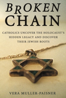 Image for Broken Chain: Catholics Uncover the Holocaust's Hidden Legacy and Discover Jewish Roots
