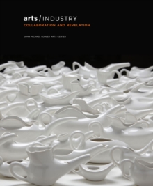 Industrial Revelations - 40 Years of the Arts/Industry Residency Program