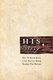 Image for HIS Story: Get to Know Jesus Like You've Never Known Him Before