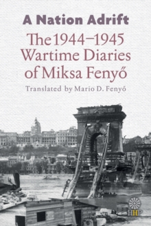 Image for A Nation Adrift : The 1944-1945 Wartime Diaries of Miksa Fenyo