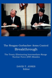Image for THE Reagan-Gorbachev Arms Control Breakthrough : The Treaty Eliminating Intermediate-range Nuclear Force (INF) Missiles