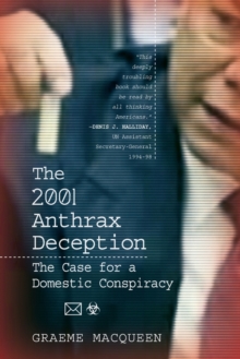 The 2001 Anthrax Deception: The Case for a Domestic Conspiracy