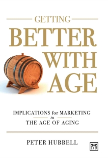 Image for Getting better with age  : improving the way marketers market in the age of aging