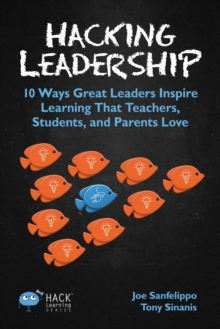 Image for Hacking Leadership : 10 Ways Great Leaders Inspire Learning That Teachers, Students, and Parents Love