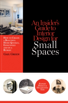 Image for Insider's Guide to Interior Design for Small Spaces: How to Create a Beautiful Home Quickly, Effectively and on a Budget