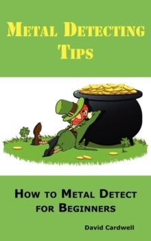 Image for Metal Detecting Tips : How to Metal Detect for Beginners. Learn How to Find the Best Metal Detector for Coin Shooting, Relic Hunting, Gold Prospecting, Beach Hunting, Treasure Hunting and More.