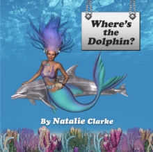 Image for Where's the Dolphin?: A Magical Adventure Story