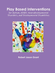 Image for Play Based Interventions for Autism, ADHD, Neurodevelopmental Disorders, and Developmental Disabilities