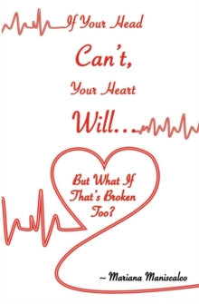 Image for If Your Head Can't, Your Heart Will . . . But What If That's Broken Too?