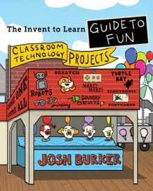 Image for The Invent To Learn Guide To Fun : Makerspace, Classroom, Library, and Home STEM Projects