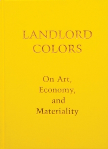 Image for Landlord colors  : on art, economy, and materiality