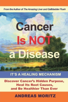 Image for Cancer Is Not a Disease - It's a Healing Mechanism