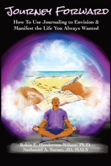 Image for Journey Forward : How to Use Journaling to Envision and Manifest the Life You Always Wanted