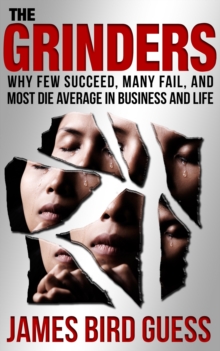 Image for Grinders: Why Few Succeed, Many Fail, and Most Die Average in Business and Life