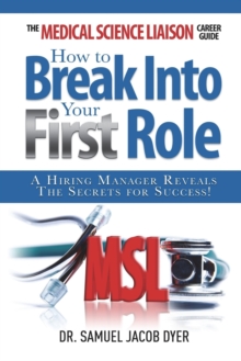 Image for The Medical Science Liaison Career Guide : How to Break Into Your First Role