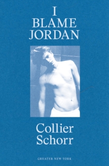 Image for Collier Schorr - I Blame Jordan