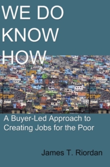 Image for We Do Know How: A Buyer-Led Approach to Creating Jobs for the Poor