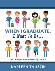 Image for When I Graduate, I Want To Be... : The 10-Step Career Planning Journal