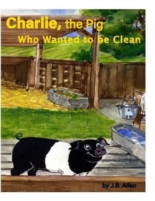 Image for Charlie, the Pig Who Wanted to be Clean