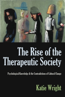 Image for Rise of the Therapeutic Society: Psychological Knowledge & the Contradictions of Cultural Change