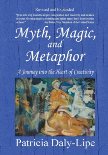 Image for Myth, Magic, and Metaphor - A Journey into the Heart of Creativity