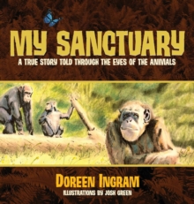 Image for My Sanctuary : A True Story Told Through the Eyes of the Animals