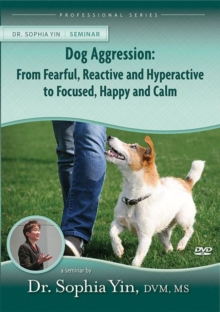 Image for Dog Aggression : From Fearful, Reactive and Hyperactive, to Focused, Happy and Calm