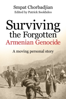 Image for Surviving the forgotten Armenian genocide  : a moving personal story