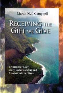 Image for Receiving the Gift We Give.: Bringing Love, Joy, Unity, Understanding & Freedom into Our Lives.