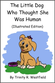 Image for Little Dog Who Thought She Was Human (Illustrated Edition)