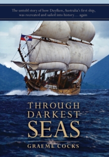 Image for Through Darkest Seas : The untold story of how Duyfken, Australia's first ship was recreated and sailed into history. . . again