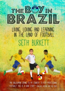 Image for The boy in Brazil  : living, loving and learning in the land of football
