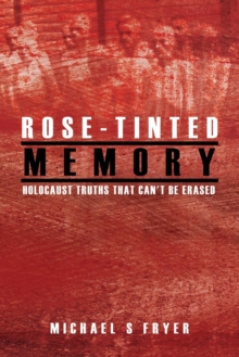 Image for Rose-tinted Memory : Holocaust truths that can't be erased - 2nd ed.