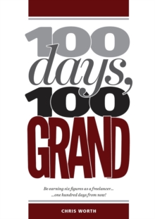 Image for 100 Days, 100 Grand : Be earning six figures as a freelancer ... 100 days from now!