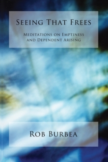 Seeing That Frees: Meditations on Emptiness and Dependent Arising