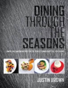 Image for Dining Through the Seasons : Simple and Amazing Recipes for the Perfect Dinner Party All Year Round
