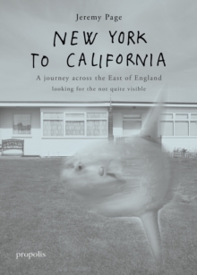 Image for New York To California : A journey across the East of England searching for the not quite visible