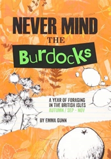 Never Mind the Burdocks, 365 Days of Foraging in the British Isles