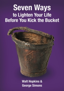 Image for Seven Ways to Lighten Your Life Before You Kick the Bucket 2015