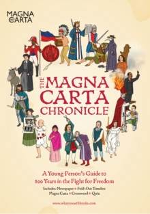 The Magna Carta Chronicle: A Young Person’s Guide to 800 Years in the Fight for Freedom