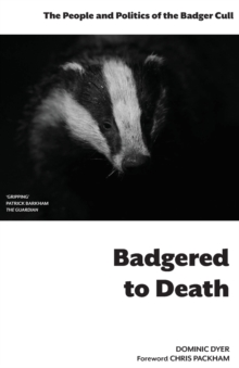 Image for Badgered to death  : the people and politics of the badger cull