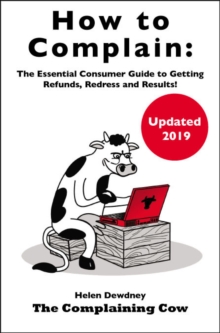 How to Complain: The Essential Consumer Guide to Getting Refunds, Redress and Results!