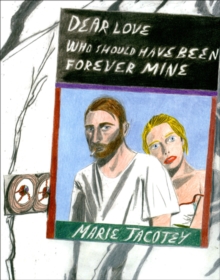 Image for Marie Jacotey: Dear Love Who Should Have Been Forever Mine