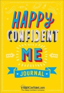 Image for Happy Confident Me Journal : Gratitude and Growth Mindset Journal to boost children's happiness, self-esteem, positive thinking, mindfulness and resilience