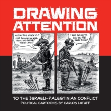 Image for Drawing Attention to the Israeli-Palestinian Conflict : Political Cartoons by Carlos Latuff