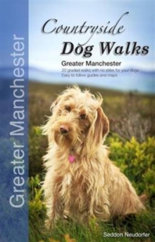 Countryside Dog Walks – Greater Manchester: 20 Graded Walks with No Stiles for Your Dogs